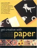Get Creative With Paper: Over 175 Ways to Stick, Fold, Wrap, Model and Mash Hobbies & Crafts