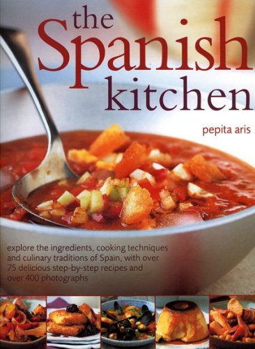 The Spanish Kitchen: Explore the ingredients, cooking techniques and culinary traditions of Spain, with over 100 delicious step-by-step recipes and Over 400 Photographs Cooking & Enjoying