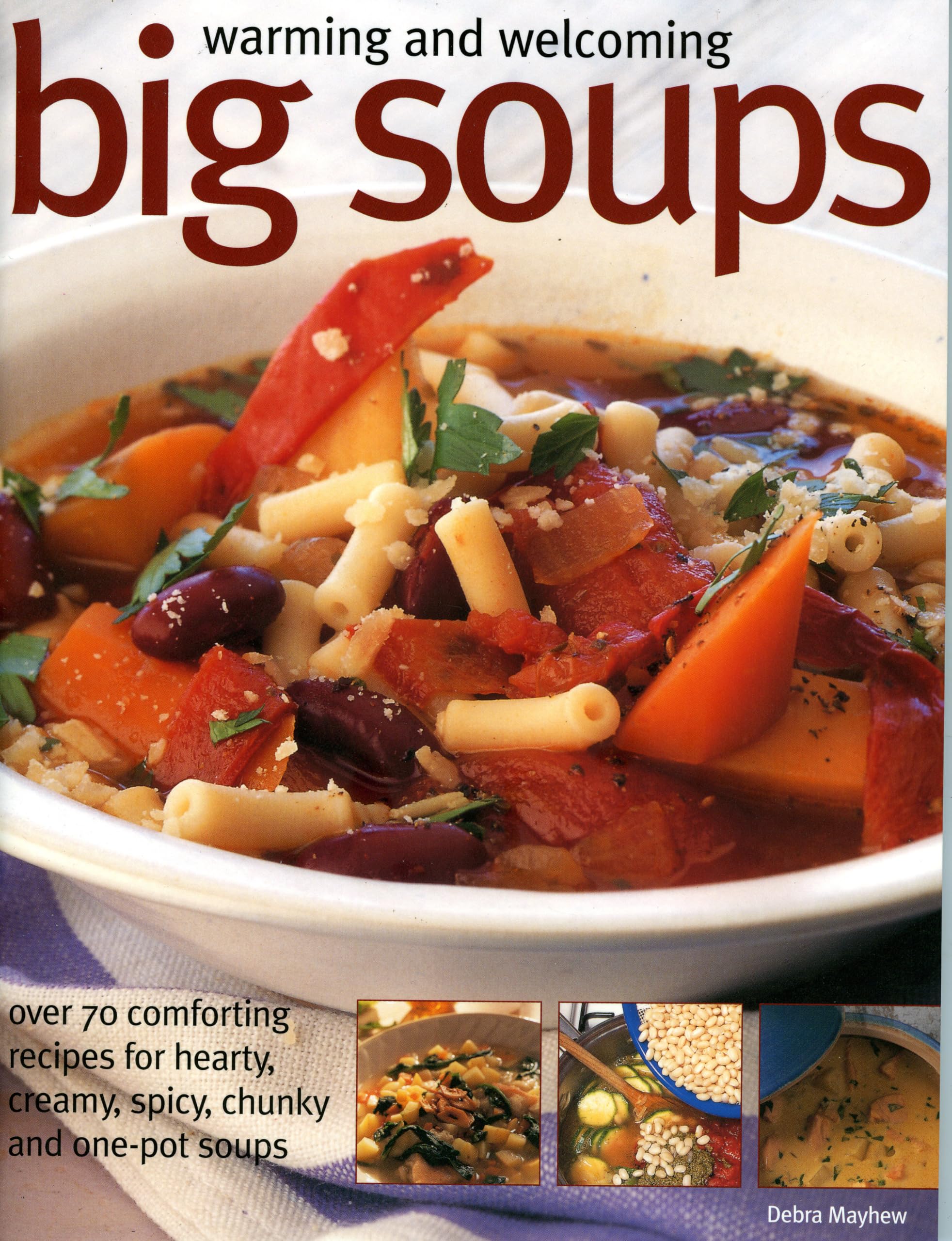 Warming And Welcoming Big Soups: Over 70 Comforting Recipes for Hearty, Creamy, Spicy, Chunky And One-pot Soups Leisure, Home & Garden