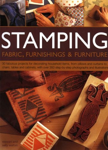 Stamping Fabric, Furnishings & Furniture: 30 fabulous projects for decorating household items, from cushions, curtains and clothes to chairs, tables ... with over 300 step-by-step photographs Hobbies & Crafts