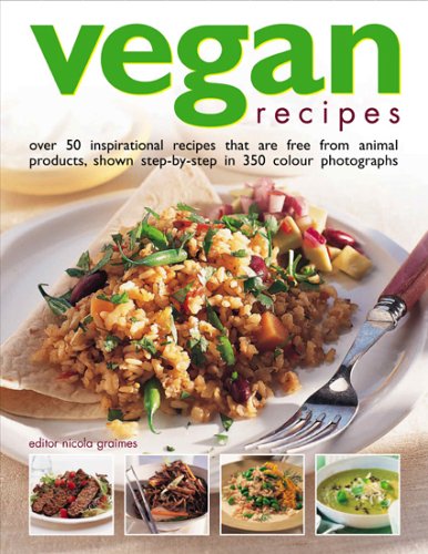 Vegan Recipes: Over 50 Inspirational Recipes That are Free from Animal Products, Shown Step-by-step in 350 Colour Photographs Leisure, Home & Garden