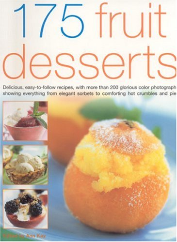 175 Fruit Desserts: Delicious Easy-to-follow Recipes, With More Than 200 Glorious Colour Photographs Shwoing Everything from Elegant Sorbets to ... Pastries, Bakes, Salads, Pies and Ices Leisure, Home & Garden