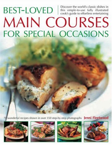 Best-Loved Main Courses for Special Occasions: Discover the World's Classic Dishes in This Simple-to-Use Fully Illustrated Guide to Effortless ... Shown in Over 350 Step-by-Step Photographs Leisure, Home & Garden