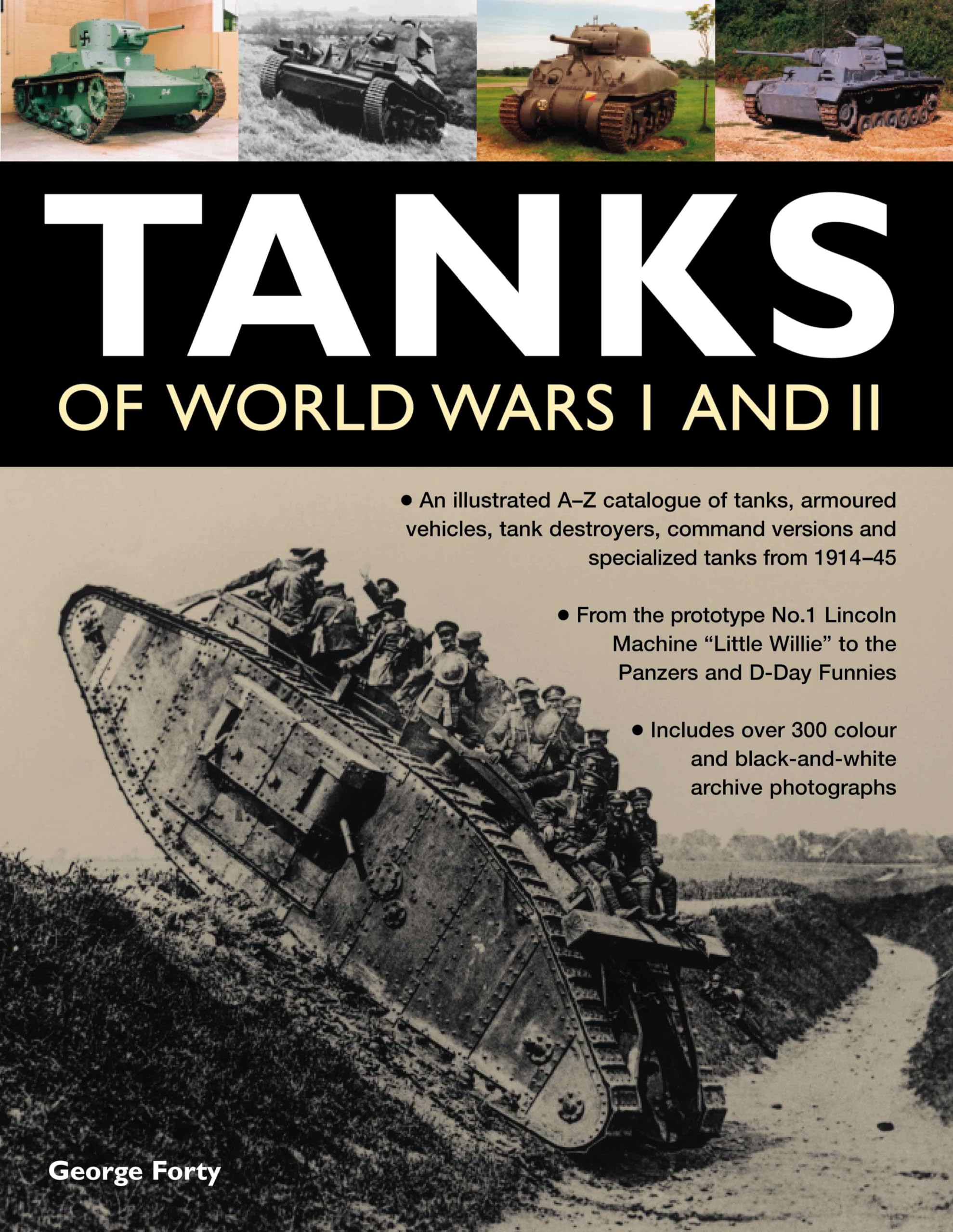 Tanks of World Wars I and II: An IIllustrated A-Z Catalogue of Tanks, Armoured Vehicles, Tank Destroyers, Command Versions and Specialized Tanks from ... Machine "Little Willie" to the Panzers Social Sciences