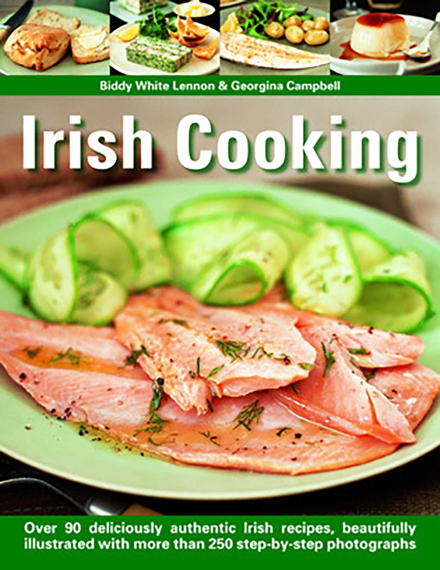 Irish Cooking: Over 70 Deliciously Authentic Irish Recipes: Over 90 Deliciously Authentic Irish Recipes, Beautifully Illustrated with More Than 250 Step-By-Step Photographs Leisure, Home & Garden