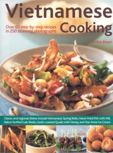 Vietnamese Cooking: Over 60 Step-by-Step Recipes in 250 Stunning Photographs book