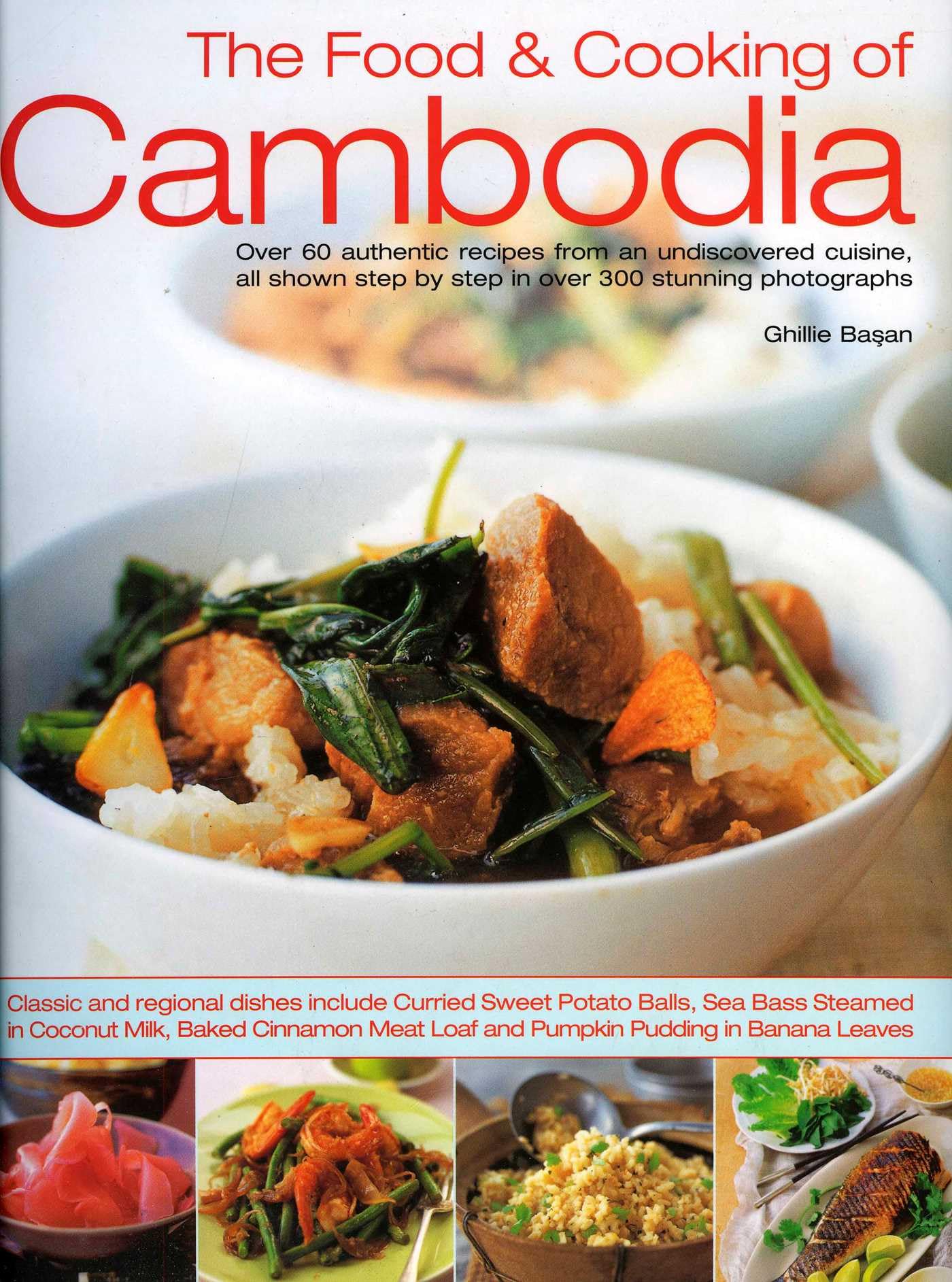 Food and Cooking of Cambodia: Over 60 Authentic Classic Recipes from an Undiscovered Cuisine, Shown Step-by-step in Over 250 Stunning Photographs: ... Step by Step in Over 300 Stunning Photographs Leisure, Home & Garden