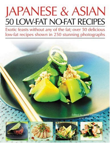 Japanese & Asian 50 Low-fat No-fat Recipes: Exotic Feasts Without Any of the Fat; over 50 Delicious Low-fat Recipes Shown in 250 Stunning Photographs Leisure, Home & Garden