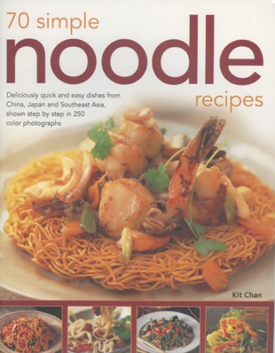 70 Simple Noodle Recipes: Deliciously Quick and Easy Dishes from China, Japan and South-East Asia, Shown Step-by-step in 250 Colour Photographs Leisure, Home & Garden