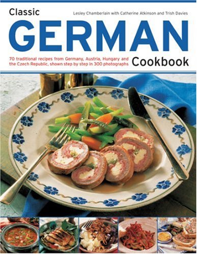 Classic German Cookbook: 70 Traditional Recipes from Germany, Austria, Hungary and the Czech Republic, Shown Step-by-step in 300 Photographs Leisure, Home & Garden