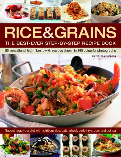 Rice & Grains: 85 Sensational High-Fiber Low-Gi Recipes in 400 Colour Photographs: The Best-ever Step-by-step Recipe Book - 80 Sensational High-fibre Low-GI Recipes Shown in 360 Colourful Photographs Leisure, Home & Garden
