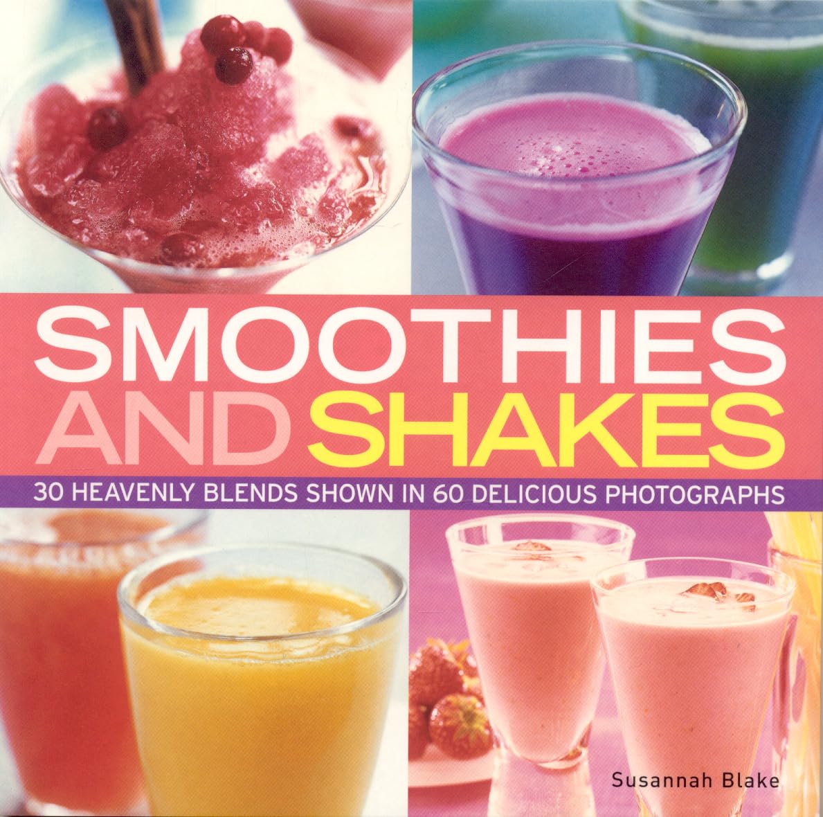 Smoothies and Shakes: 30 Heavenly Blends Shown in 60 Delicious Photographs: 30 Heavenly Blends Shown in 100 Delicious Photographs Leisure, Home & Garden