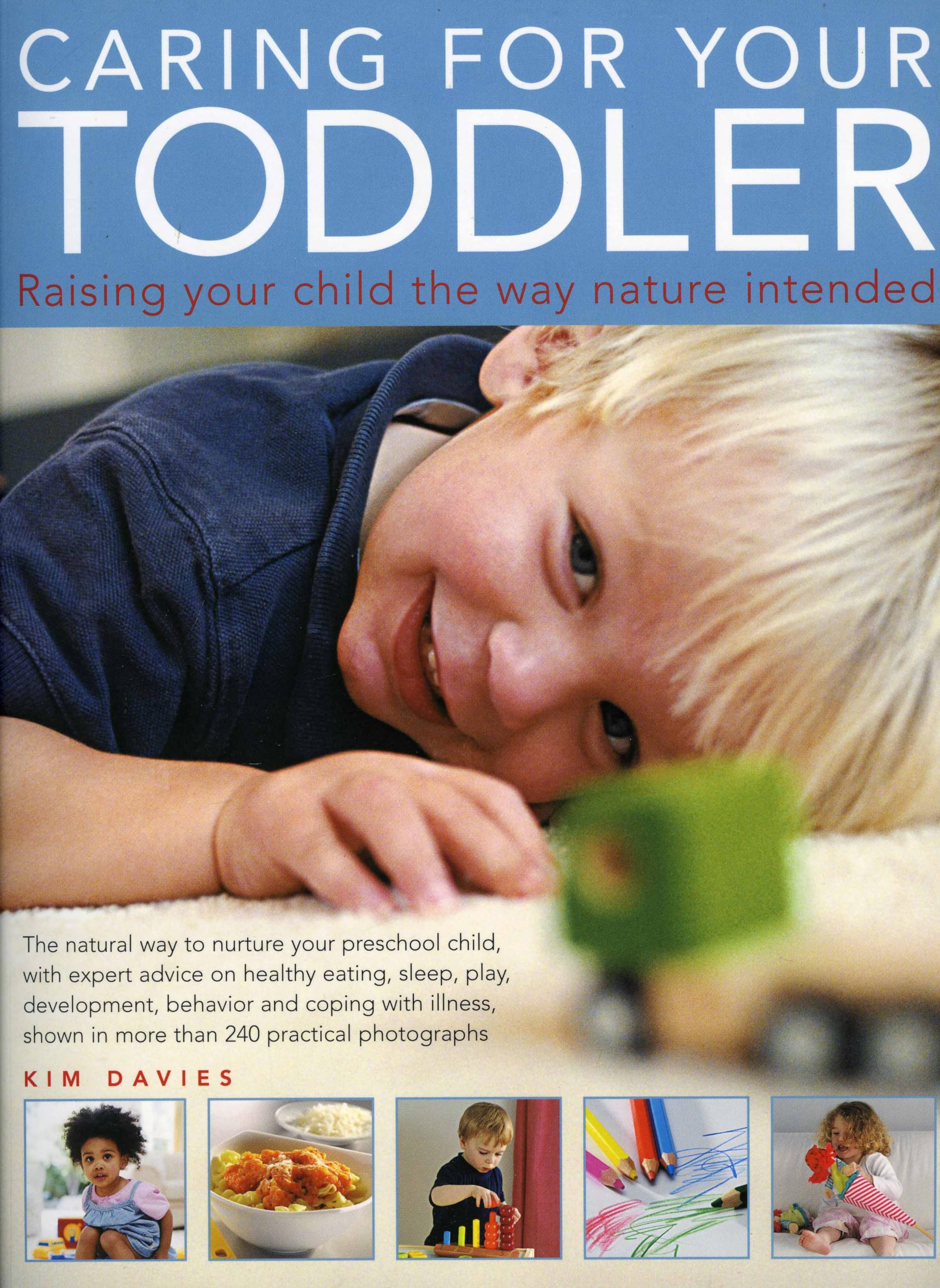 Caring For Your Toddler: Raising Your Child the Way Nature Intended: Raising Your Child the Way Nature Intended - The Natural Way to Nuture Your ... in More Than 180 Practical Colour Photographs Parents & Children