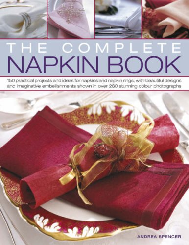 The Complete Napkin Book: 150 Practical Projects and Ideas for Napkins and Napkin Rings Hobbies & Crafts