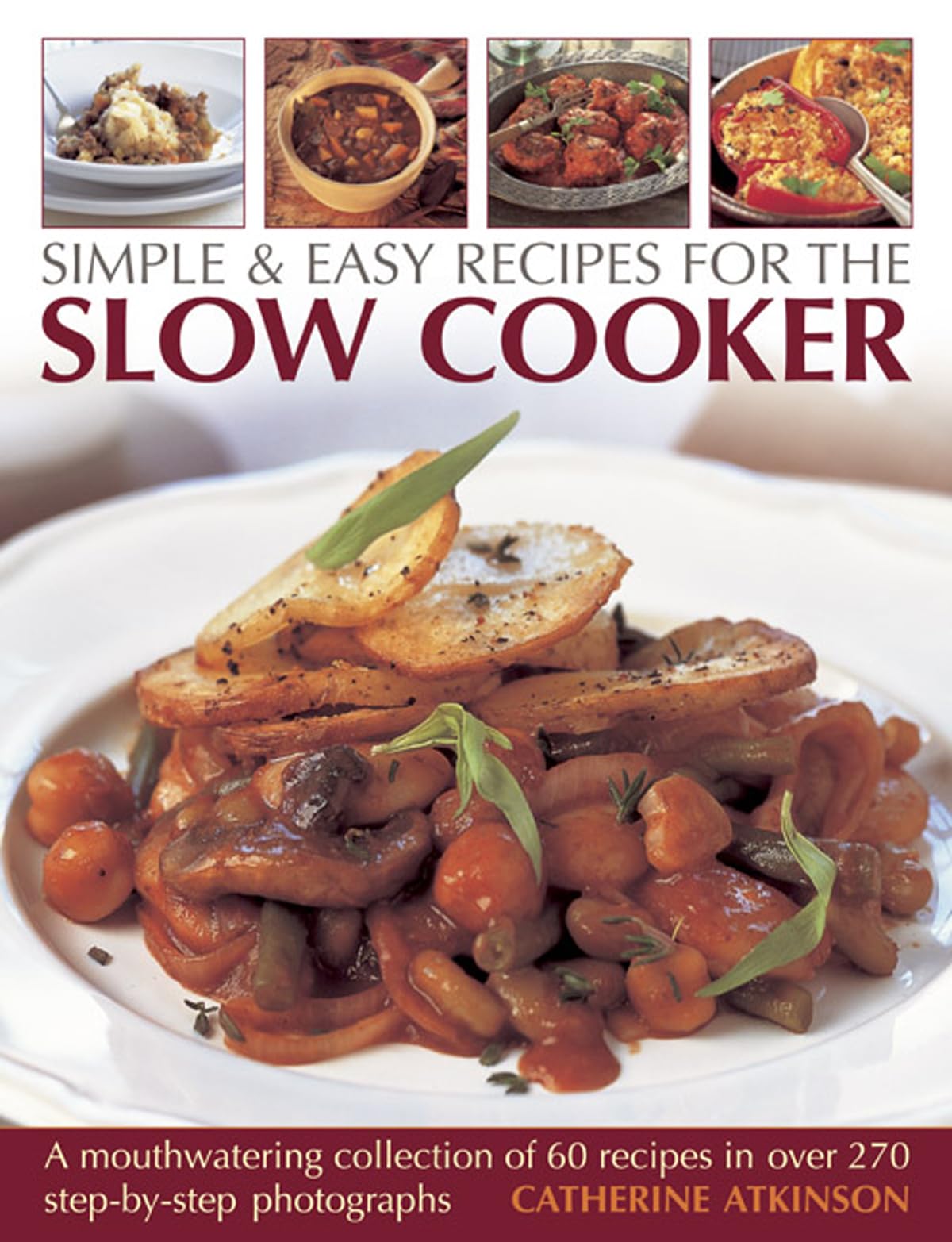 Simple & Easy Recipes for the Slow Cooker: A Mouthwatering Collection of 60 Recipes: A Mouthwatering Collection of 60 Recipes in over 270 Step-by-Step Photographs Leisure, Home & Garden