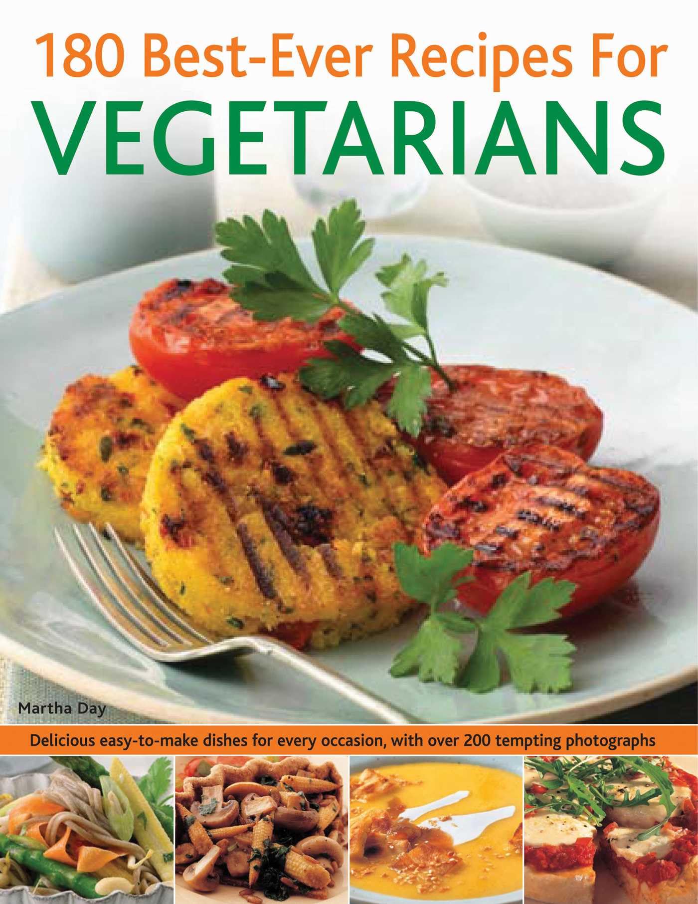 180 Best-Ever Recipes for Vegetarians: Delicious Easy-To-Make Dishes for Every Occasion, with Over 200 Tempting Photographs Leisure, Home & Garden