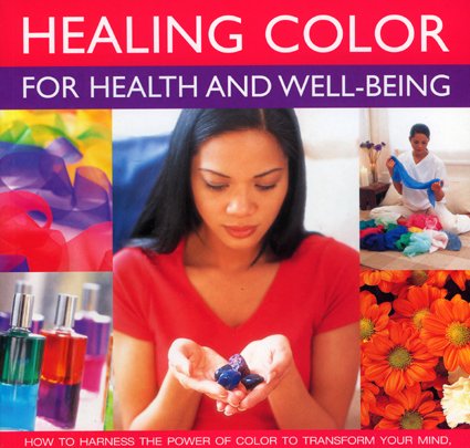 Healing Color for Health and Well Being: How to Harness the Power of Color to Transform Your Mind, Body and Spirit, with 150 Stunning Photographs Health, Nutrition & Fitness
