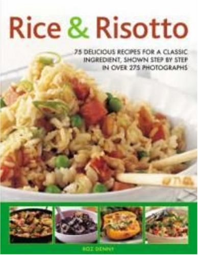 Rice & Risotto: 75 Delicious Recipes for A Classic Ingredient, Shown Step by Step in over 250 Photographs: 75 Delicious Ways with a Classic Ingredient, Shown Step by Step Leisure, Home & Garden