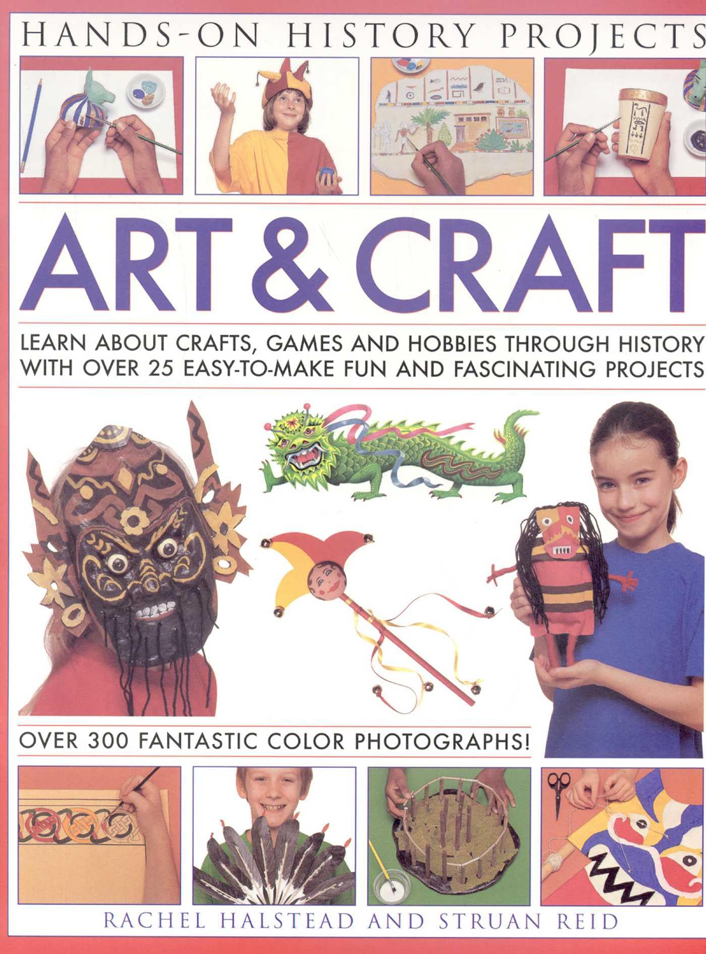 Art and Craft: Discover the Things People Made and the Games They Played Around the World, with 25 Great Step-by-step Projects: Learn About Crafts, ... Projects (Hands-on History Projects) Non-fiction