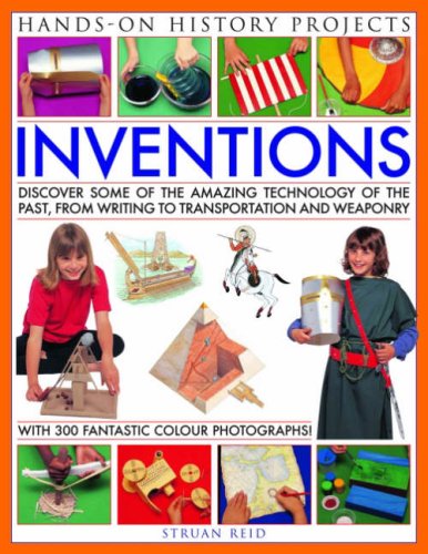 Inventions: Discover Some of the Amazing Technology of the Past, With More Than 20 Fun and Fascinating Projects: Discover Some of the Amazing ... Projects (Hands-on History Projects) Non-fiction