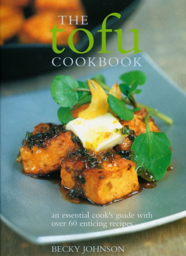 The Tofu Cookbook: An Essential Cook's Guide With Over 60 Enticing Recipes: Making the Most of This Low-fat, High-protein Ingredient, with Over 60 Deliciously Varied Recipes from Around the World Leisure, Home & Garden