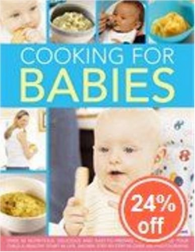 Cooking for Babies: Over 50 Nutritious, Delicious and Easy-to-Prepare Recipes Kids Will Love Leisure, Home & Garden