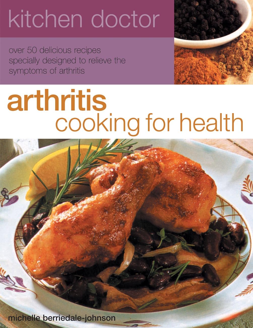Kitchen Doctor: Arthritis Cooking for Health: Over 50 Delicious Recipes Designed to Relieve the Symptoms of Arthritis Leisure, Home & Garden