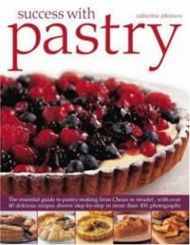 Success With Pastry: The Essential Guide to Pastry-making from Choux to Strudel, With over 40 Delicious Recipes Shown Step-by-step in More Than 475 Photographs Leisure, Home & Garden