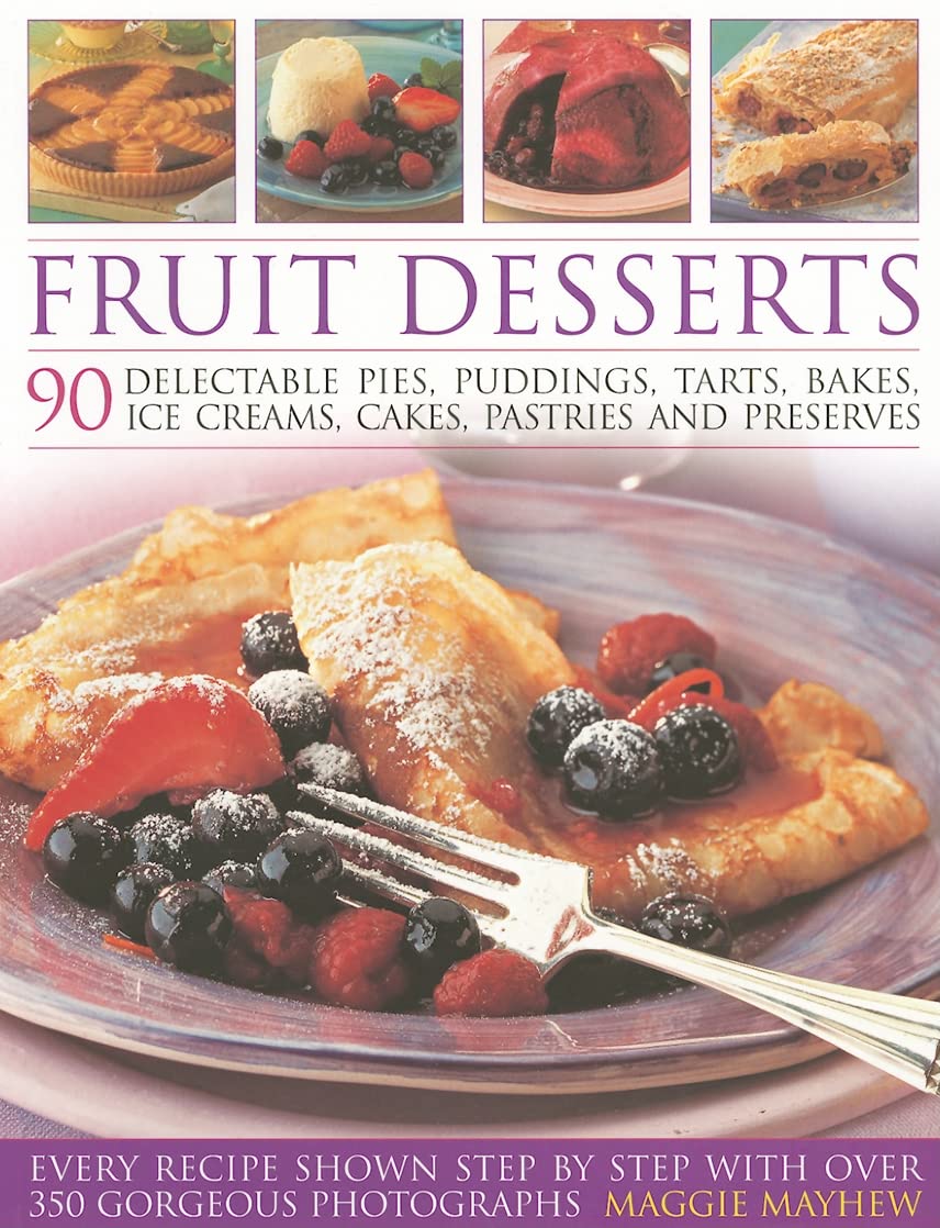 Fruit Desserts: 90 Delectable Pies, Puddings, Tarts, Bakes, Ice Creams, Cakes, Pastries and Preserves Leisure, Home & Garden