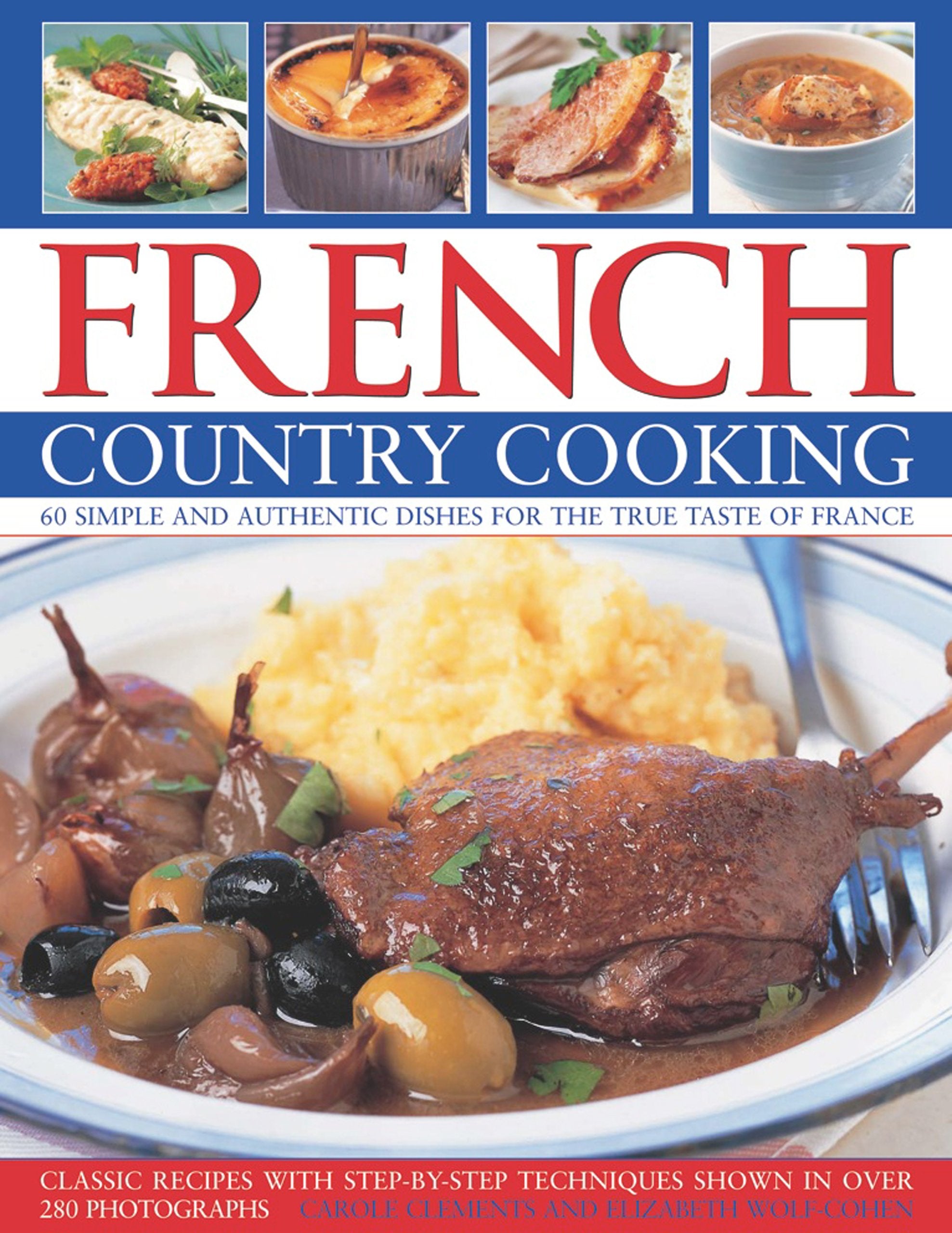 French Country Cooking: Simple and Authentic Dishes for the True Taste of France Leisure, Home & Garden
