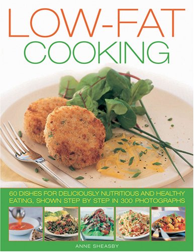 Low-Fat Cooking: 60 Dishes for Deliciously Nutritious and Healthy Eating, Shown Step-by-Step in 300 Photographs Leisure, Home & Garden