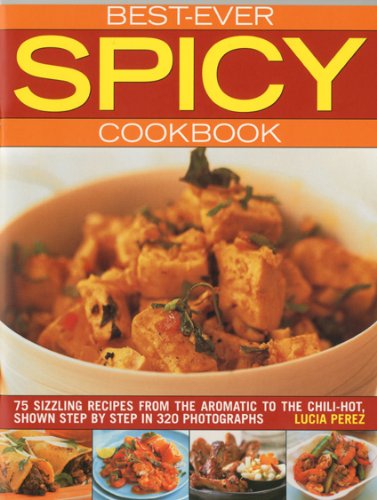 Best-Ever Spicy Cookbook: 75 Sizzling Recipes from the Aromatic to the Chili-hot, Shown Step by Step in 320 Photographs Leisure, Home & Garden