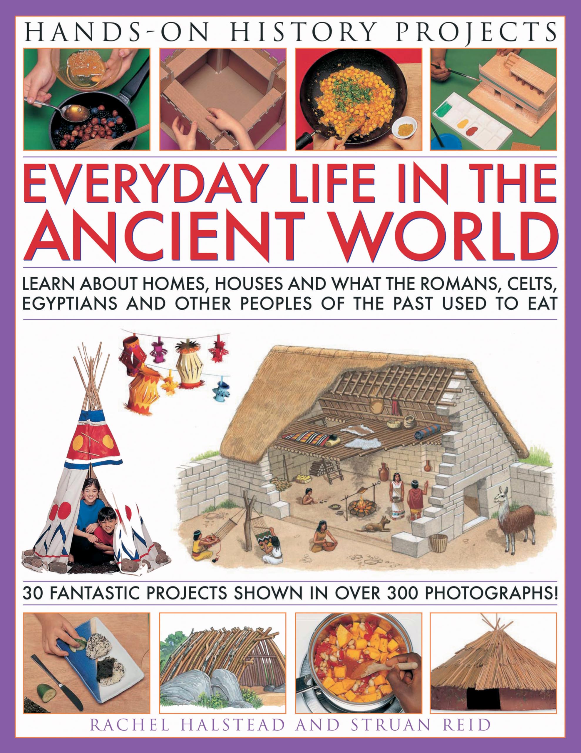 Everyday Life In The Ancient World: Learn About Homes, Houses And What Food The Romans,Celts, Egyptians And Other People Of The Past Used To Eat (Hands-on History Projects) Non-fiction