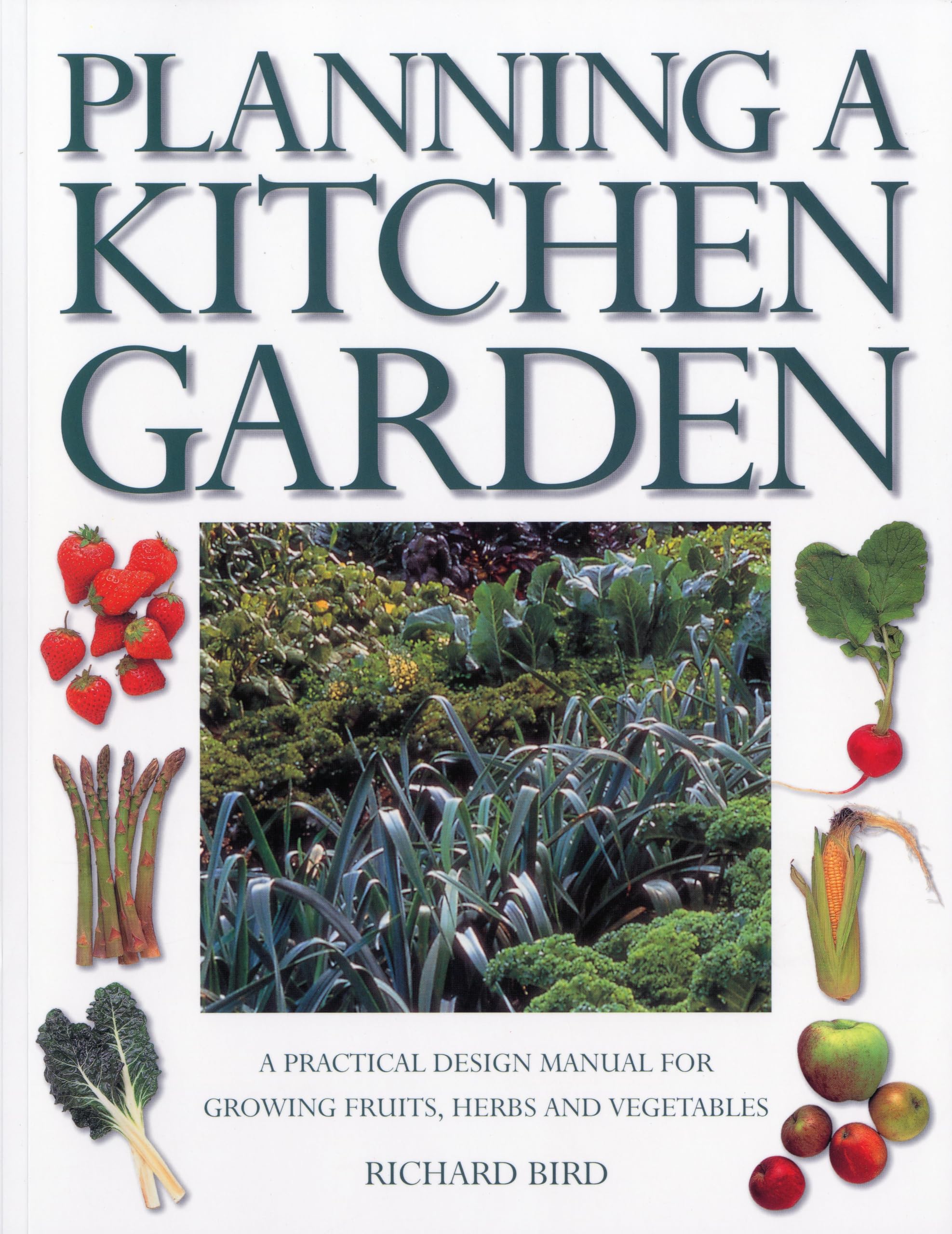 Planning a Kitchen Garden: A Practical Design Manual for Growing Fruits, Herbs and Vegetables Garden & Plants