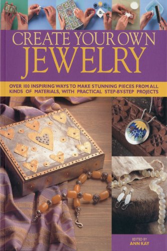 Create Your Own Jewelery: Over 100 Inspiring Ways to Make Stunning Pieces from All Kinds of Materials, With Practical Step-by-Step Projects Hobbies & Crafts