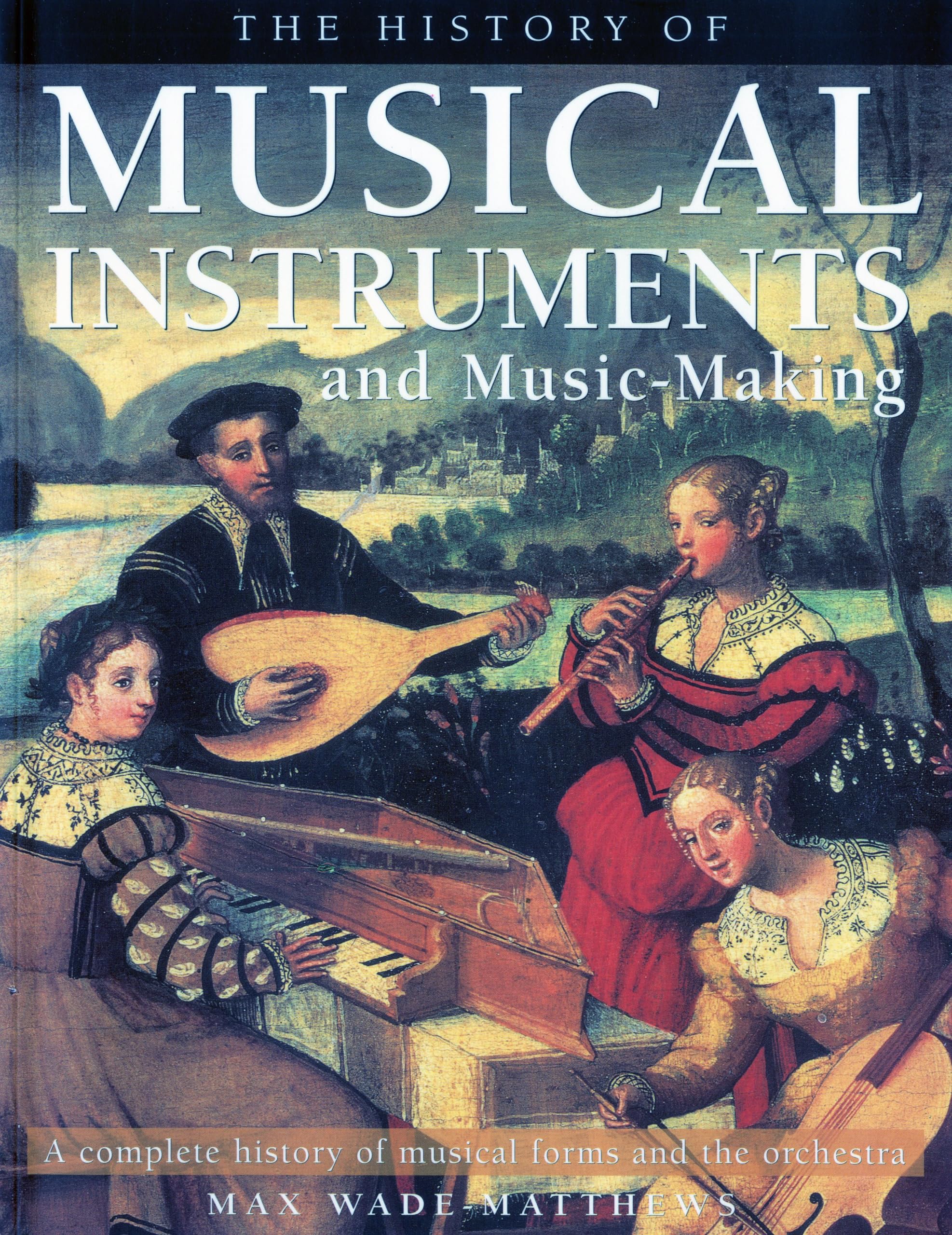 History of Musical Instruments and Music-making: A Complete History of Musical Forms and the Orchestra Social Sciences