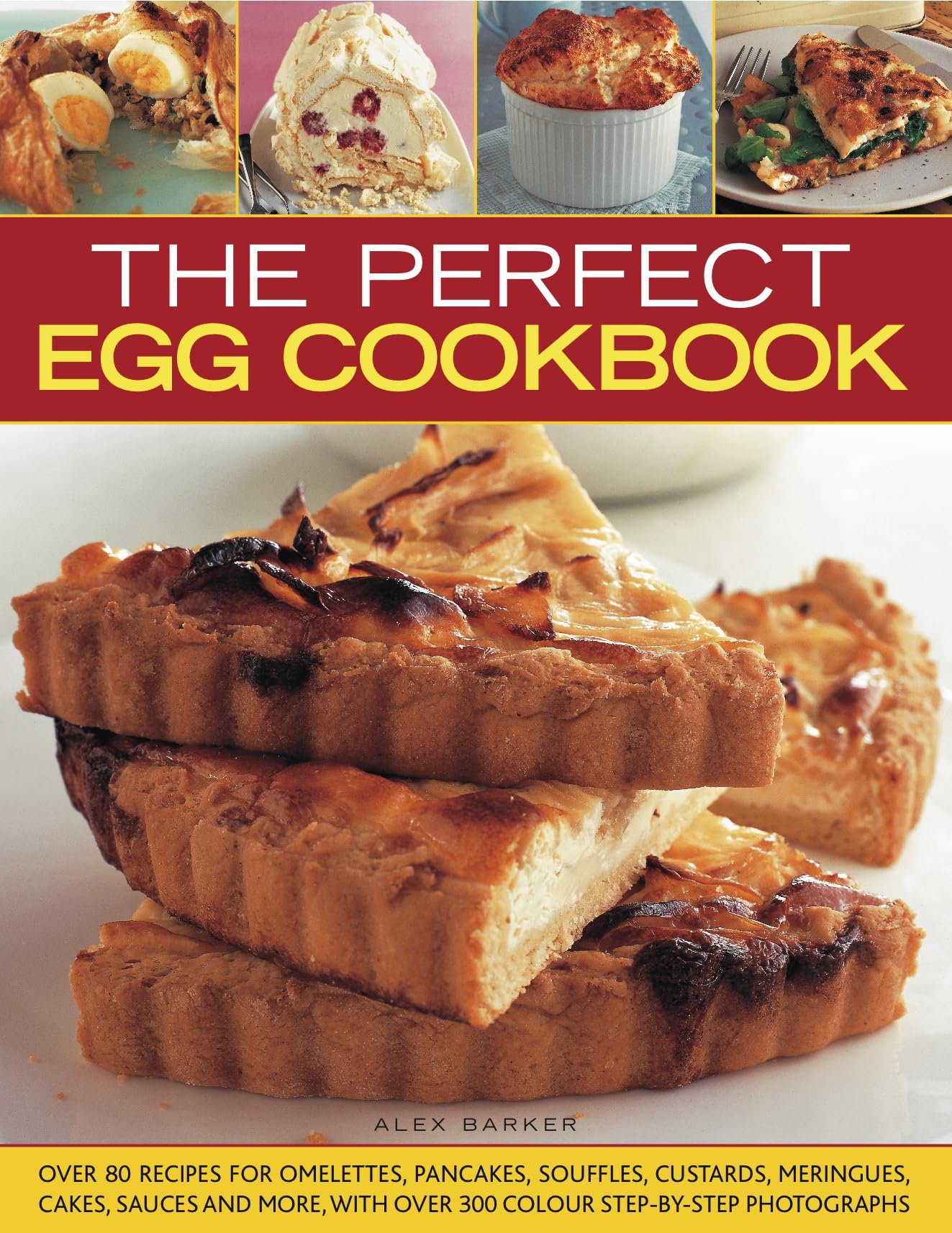 Perfect Egg Cookbook: Over 80 Recipes for Omelettes, Pancakes, Souffles, Custards, Meringues, and Sauces, with More Than 300 Colour Step-by-step ... More, with Over 350 Step-By-Step Photographs Leisure, Home & Garden
