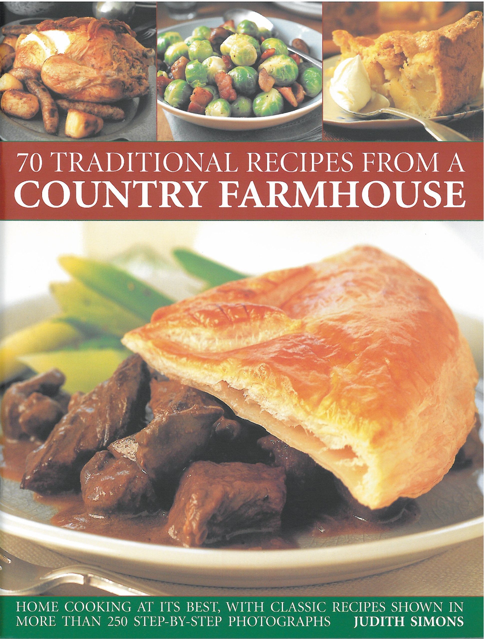 70 Traditional Recipes from a Country Farmhouse: Home Cooking at Its Best, with Classic Recipes Shown in More Than 250 Step-By-Step Photographs Leisure, Home & Garden