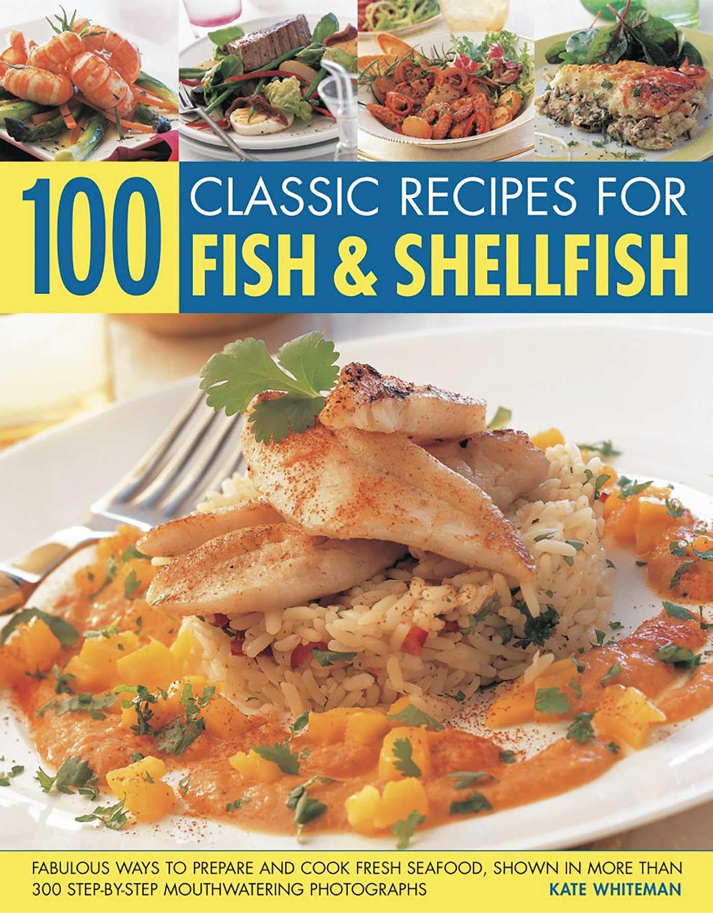 100 Classic Recipes for Fish & Shellfish: Fabulous Ways to Prepare and Cook Fresh Seafood, Shown in More Than 300 Step-By-Step Mouthwatering ... 300 Step-By-step Mouthwatering Photographs Leisure, Home & Garden