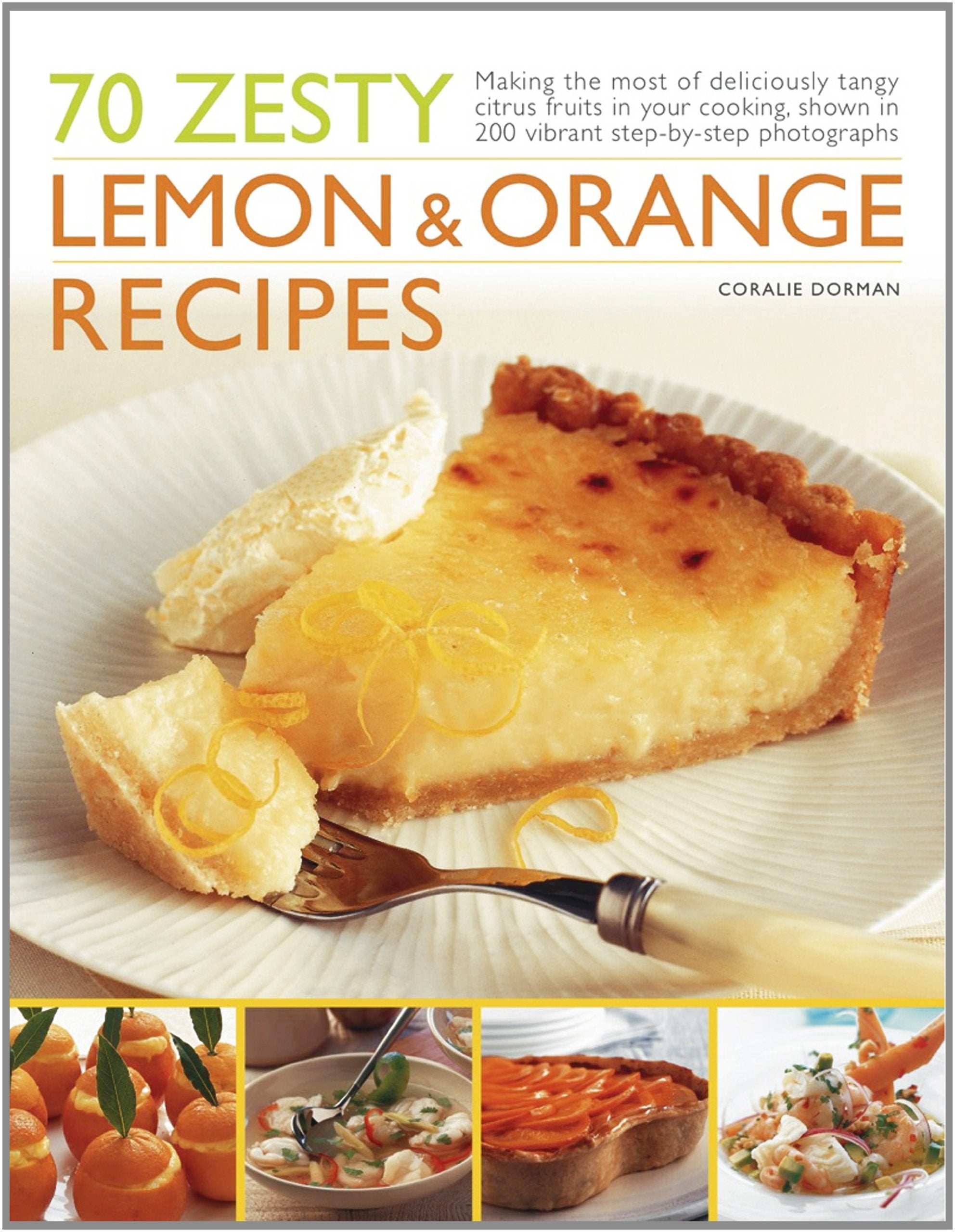 70 Zesty Lemon and Orange Recipes: Making the Most of Deliciously Tangy Citrus Fruits in Your Cooking Leisure, Home & Garden