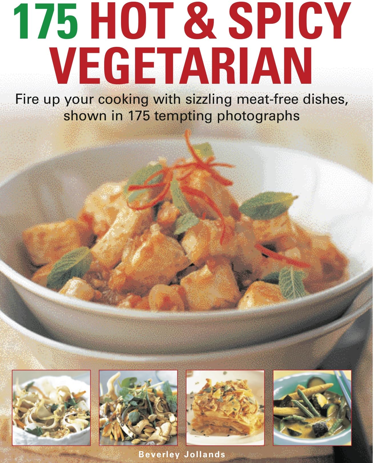 175 Hot and Spicy Vegetarian: Fire Up Your Cooking With Sizzling Meat-Free Dishes, Shown in 195 Tempting Photographs Leisure, Home & Garden