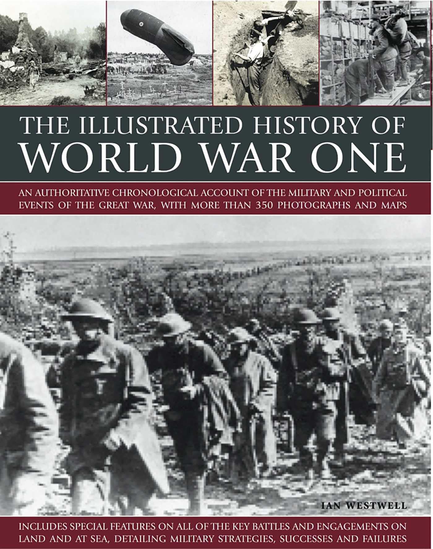 The Illustrated History of World War One: An Authoritative Chronological Account of the Military and Political Events of World War One, With More Than 350 Photographs and Maps Politics & History