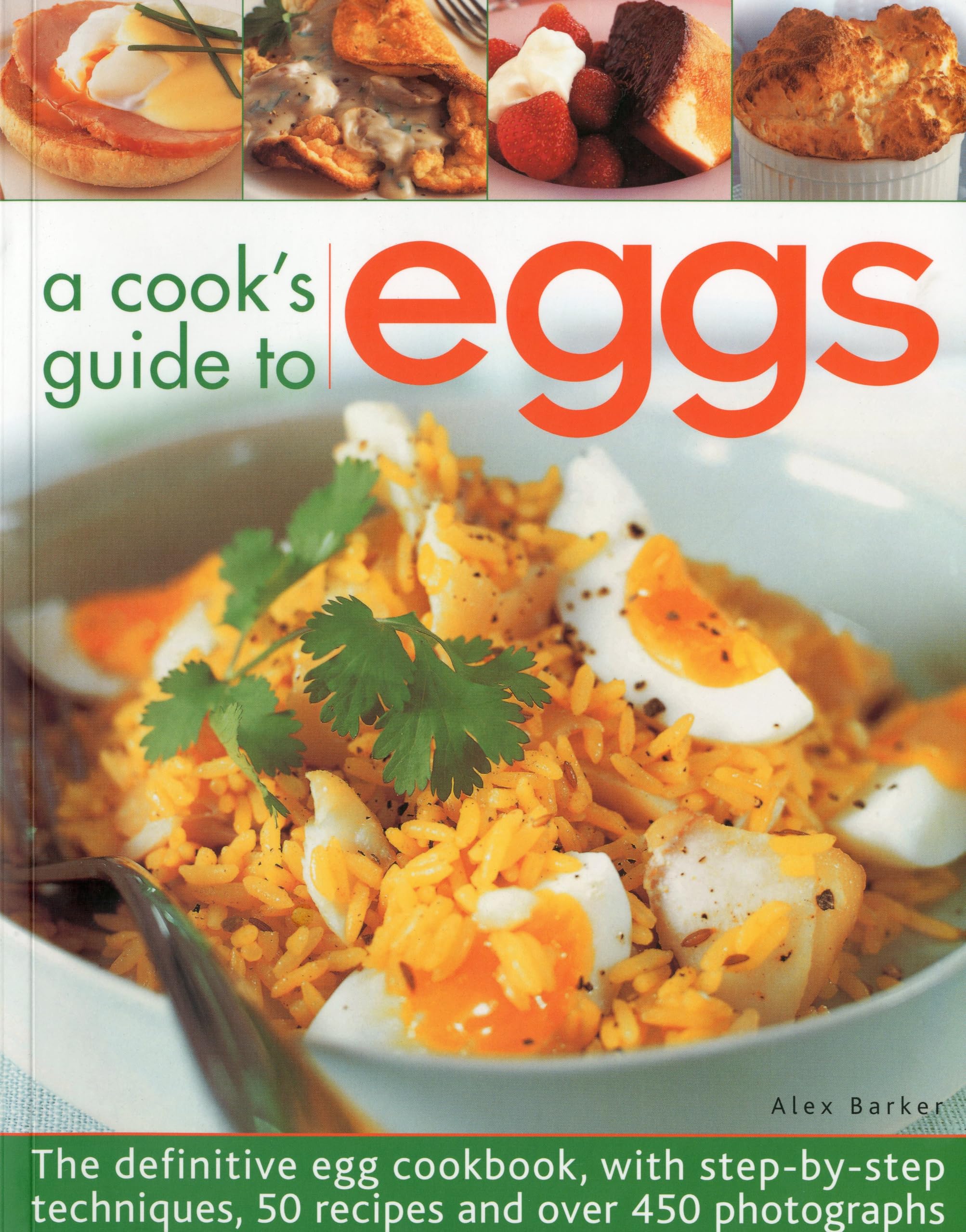 A Cook's Guide to Eggs: The Definitive Egg Cookbook, with Step-By-Step Techniques, 50 Recipes and Over 450 Photographs Leisure, Home & Garden