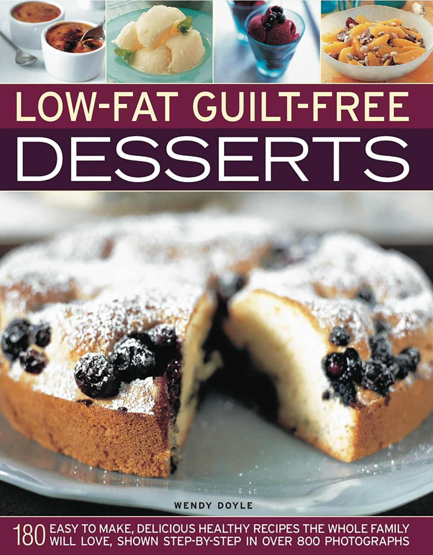 Low-fat Guilt-free Desserts: 180 Easy to Make Delicious Healthy Recipes the Whole Family Will Love Shown Step by Step in Over 800 Photographs Leisure, Home & Garden