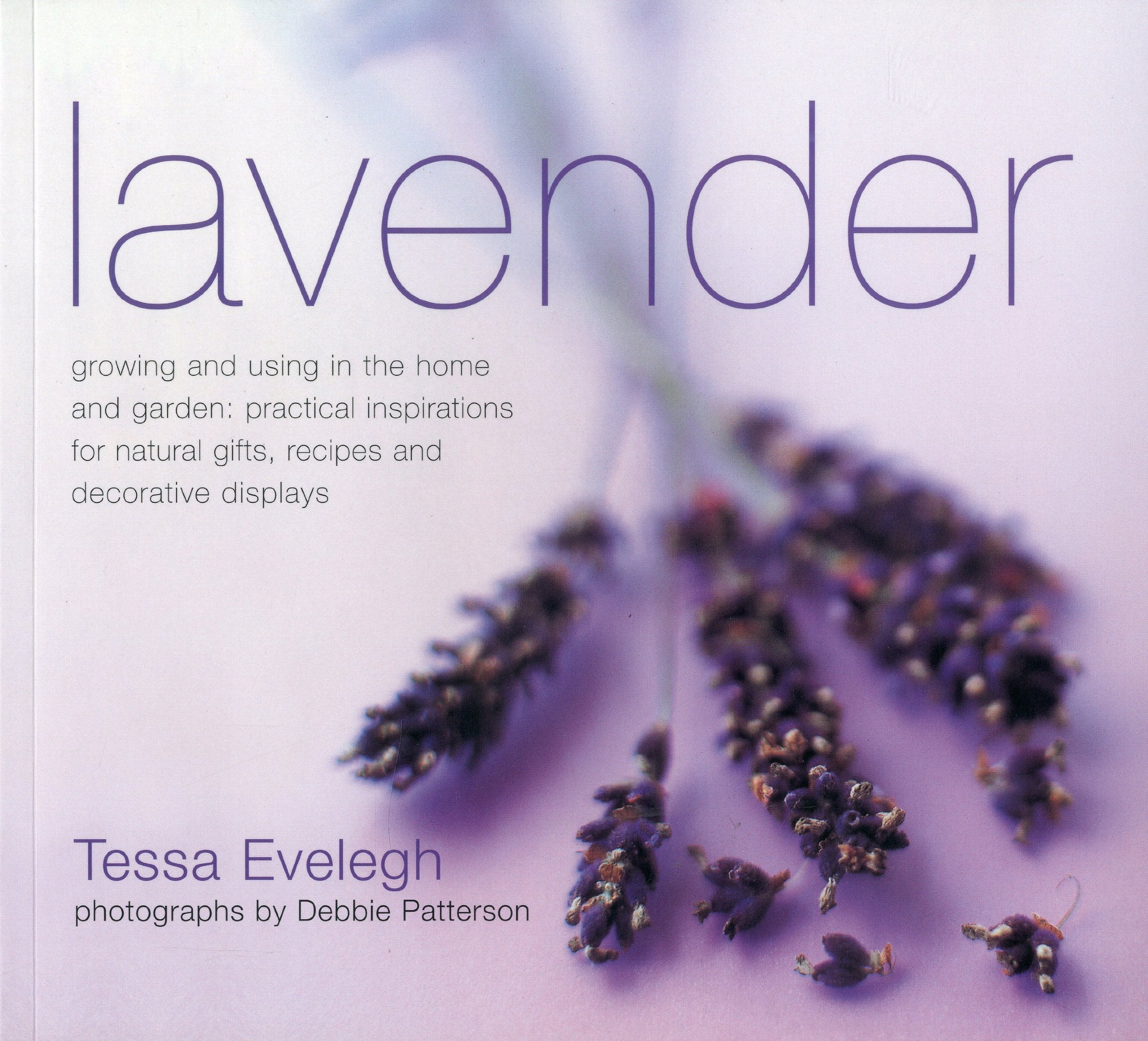 Lavender: Growing and Using in the Home and Garden: Practical Inspirations for Natural Gifts, Recipes and Decorative Dispalys: Growing and Using in ... Gifts, Recipes and Decorative Displays Hobbies & Crafts