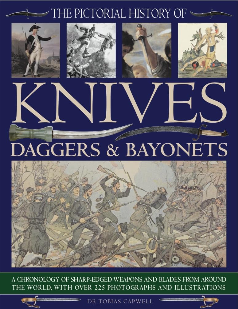 Pictorial History of Knives, Daggers & Bayonet: A Chronology of Sharp-edged Weapons and Blades from Around the World, with Over 225 Photographs and ... with Over 255 Photographs and Illustrations Social Sciences