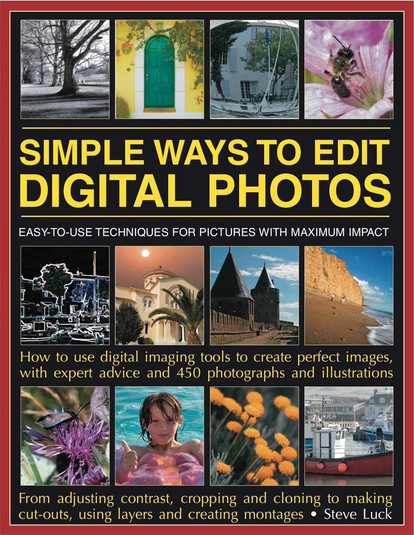 Simple Ways to Edit Digital Photos: Easy-To-Use Techniques for Pictures with Maximum Impact Hobbies & Crafts