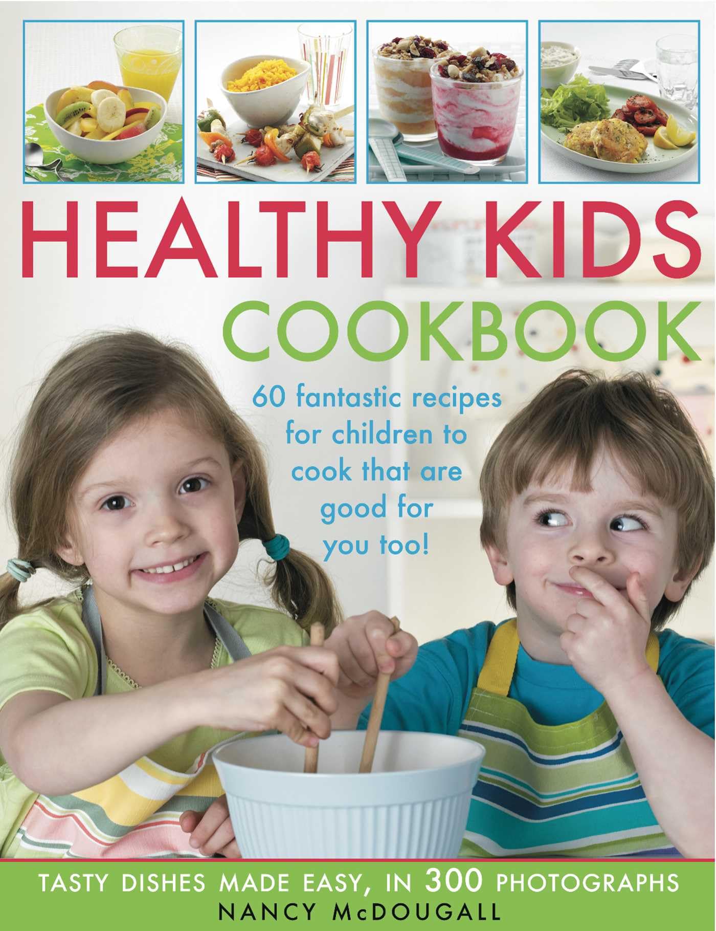 Healthy Kid's Cookbook: 60 Fantastic Recipes for Children to Cook That Are Good for Them Too! Tasty Dishes Made Easy, in 300 Photographs Leisure, Home & Garden