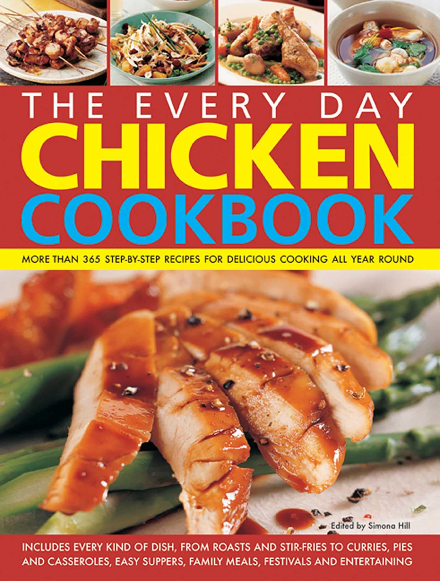 The Every Day Chicken Cookbook: More Than 365 Step-By-Step Recipes for Delicious Cooking All Year Round Leisure, Home & Garden