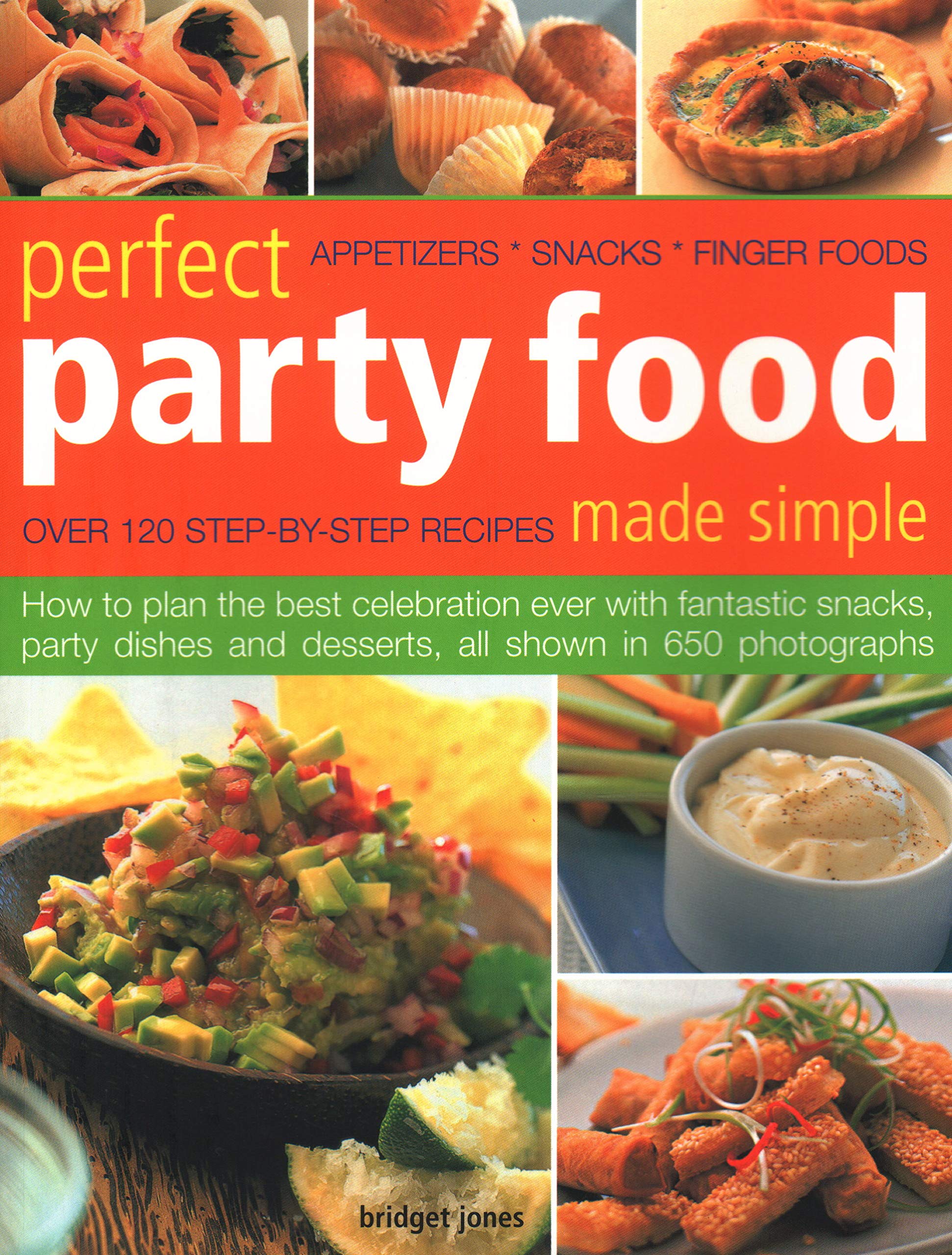Perfect Party Food Made Simple: Over 120 Step-By-Step Recipes: How to Plan the Best Celebration Ever with Fantastic Snacks, Party Dishes and ... and desserts, all shown in 650 photographs Film, Art & Culture